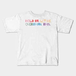 Hold on, let me overthink this Kids T-Shirt